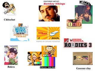 Bakra
Gaseous clay
Chitochat
FEATURED ARTIST:
Bombay Vikings
 