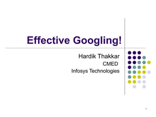 Effective Googling! Hardik Thakkar CMED  Infosys Technologies 