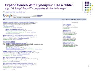 Expand Search With Synonym?  Use a “tilde” e.g.: “~infosys” finds IT companies similar to Infosys 