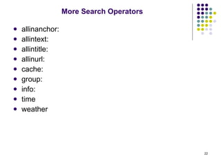 More Search Operators allinanchor: allintext:  allintitle:  allinurl: cache:  group: info: time weather 