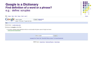 Google is a Dictionary Find definition of a word or a phrase? e.g.:  define: scruples 