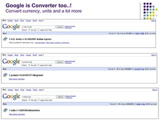 Google is Converter too..! Convert currency, units and a lot more 