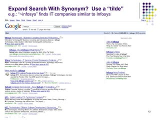 Expand Search With Synonym?  Use a “tilde” e.g.: “~infosys” finds IT companies similar to Infosys 