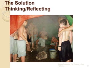 The Solution
Thinking/Reflecting




                      Building Community: One Project at a Time!
                      CG Hylton                                    20
 