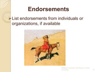 Endorsements
List endorsements from individuals or
 organizations, if available




                           Building Community: One Project at a Time!
                           CG Hylton                                    39
 
