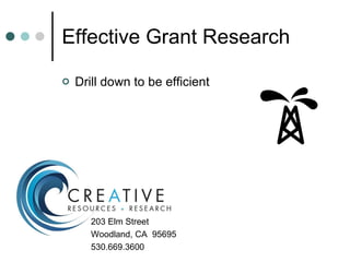Effective Grant Research ,[object Object],203 Elm Street Woodland, CA  95695 530.669.3600 