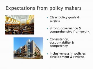  Clear policy goals &
targets
 Strong governance &
comprehensive framework
 Consistency,
accountability &
competency
 Inclusiveness in policies
development & reviews
 