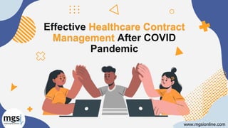 Effective Healthcare Contract
Management After COVID
Pandemic
www.mgsionline.com
 