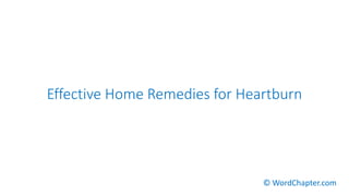 Effective Home Remedies for Heartburn
© WordChapter.com
 