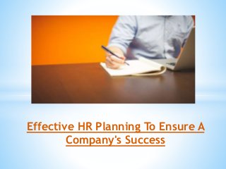 Effective HR Planning To Ensure A
Company's Success
 