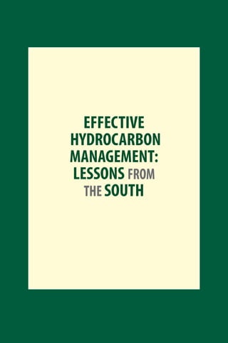 EFFECTIVE
HYDROCARBON
MANAGEMENT:
LESSONS FROM
THE SOUTH
00_doha_book 5/4/09 6:09 PM Page i
 