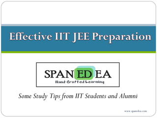 Some Study Tips from IIT Students and Alumni
www.spanedea.com
 