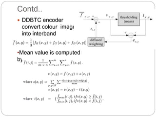 Contd..
 DDBTC encoder
convert colour image
into interband
average
•Mean value is computed
by
 