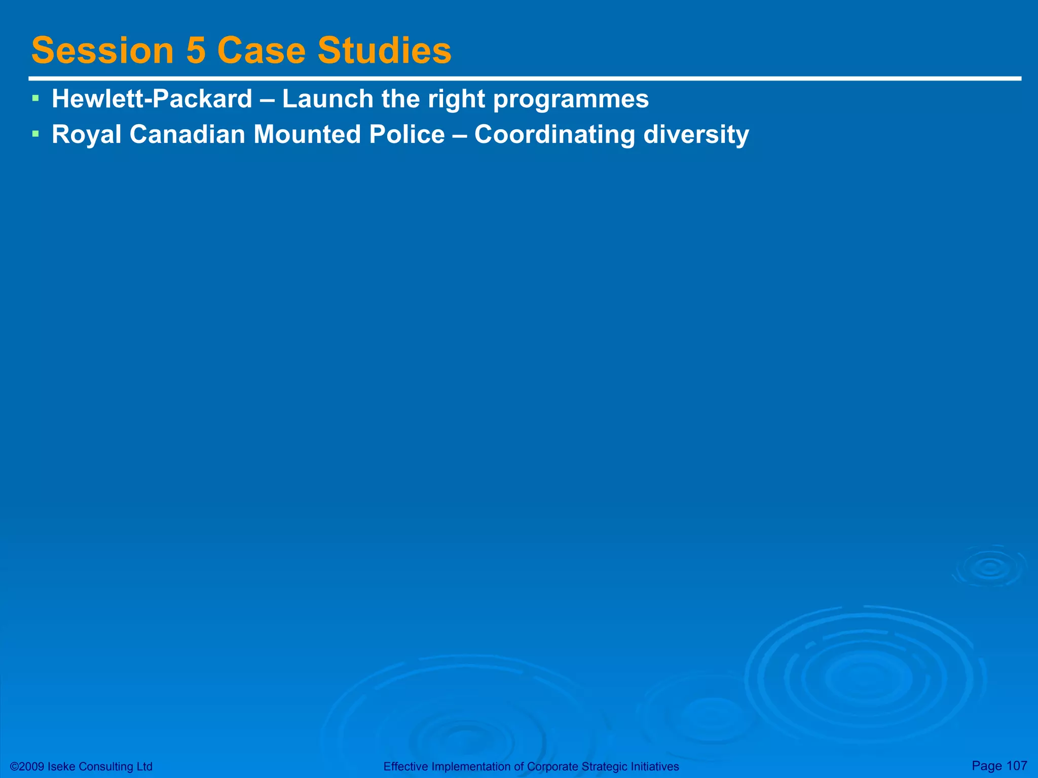 Session 5 Case Studies Hewlett-Packard – Launch the right programmes Royal Canadian Mounted Police – Coordinating diversity 