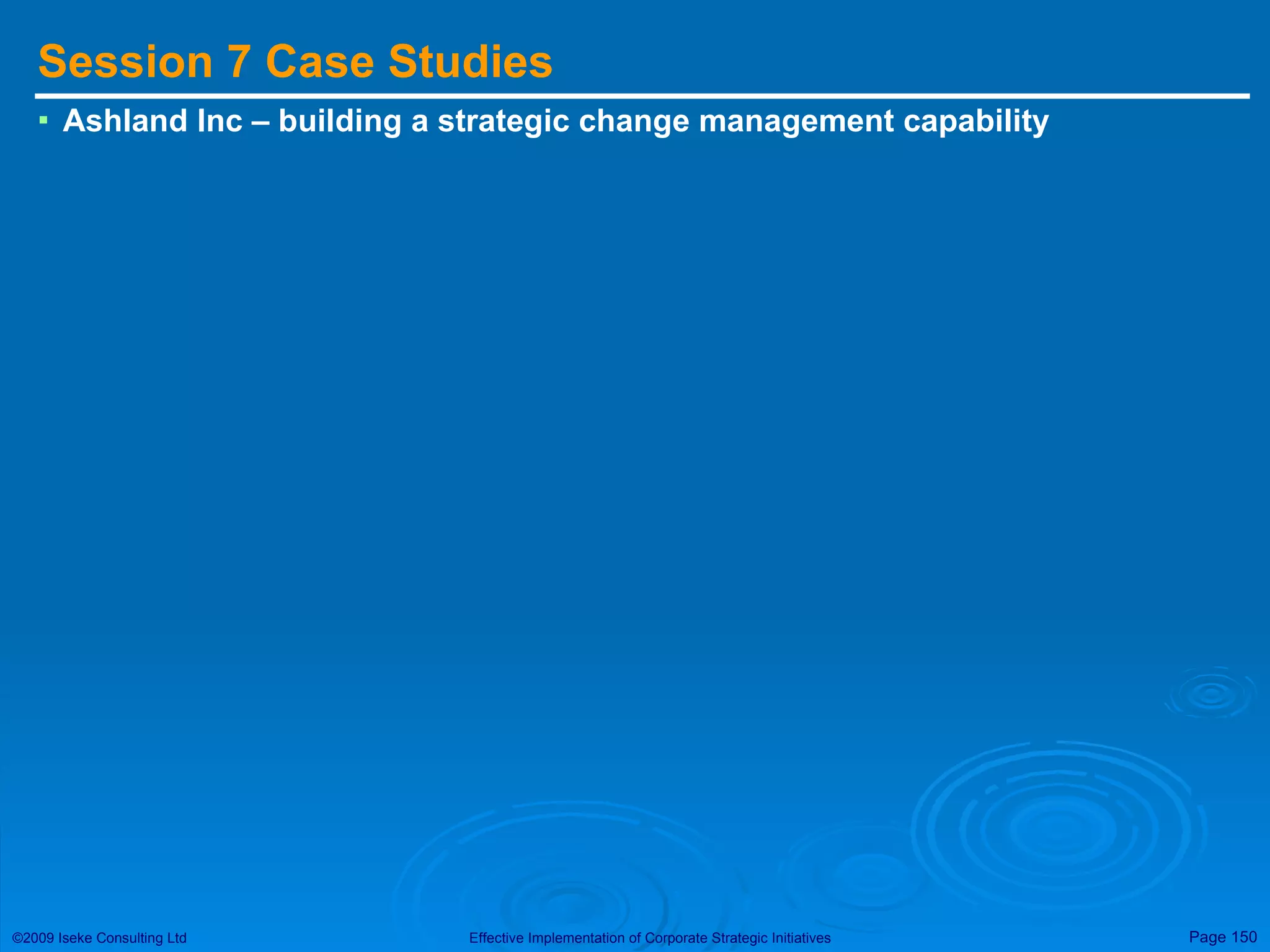 Session 7 Case Studies Ashland Inc – building a strategic change management capability 
