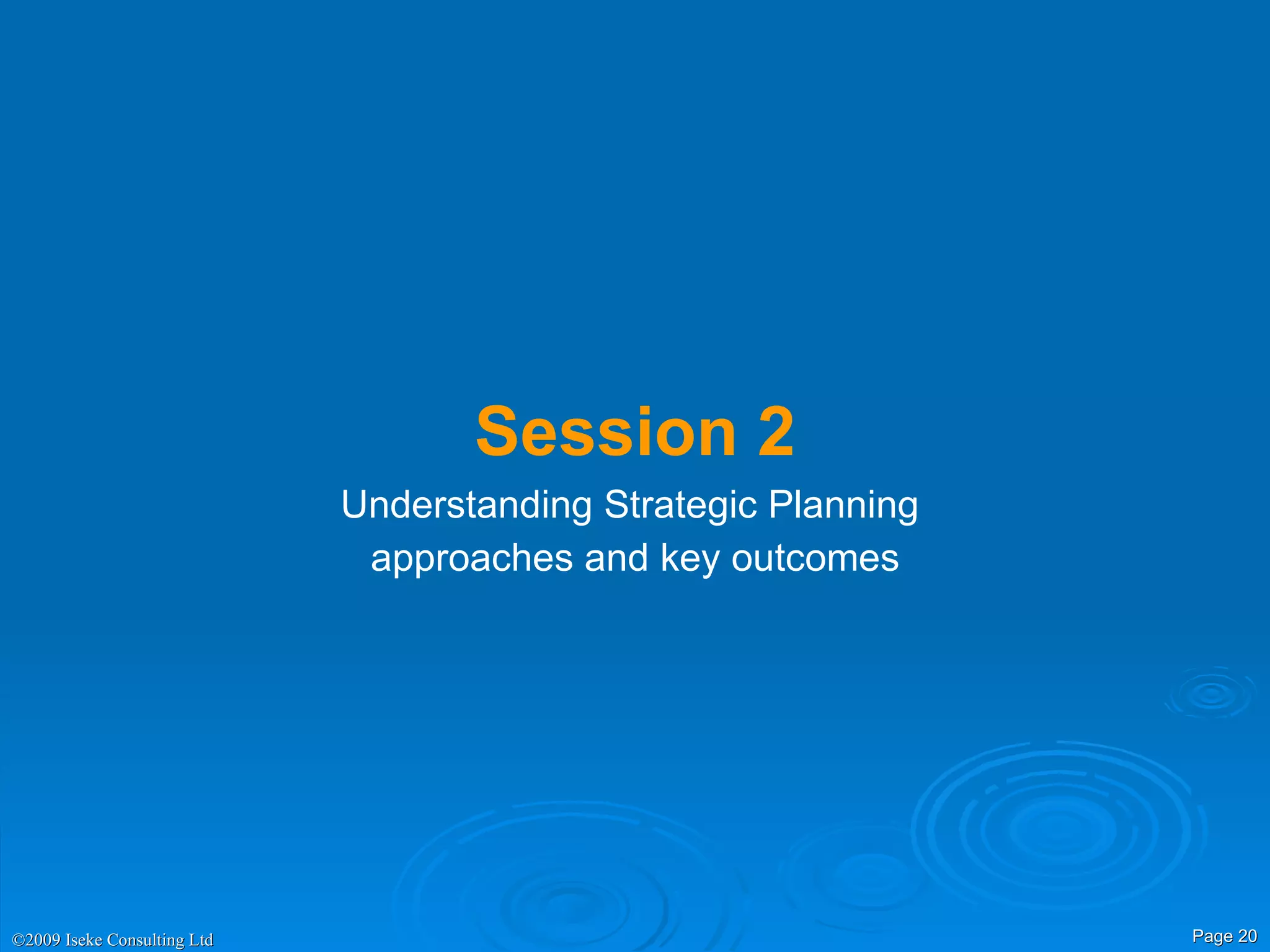 Session 2 Understanding Strategic Planning  approaches and key outcomes 