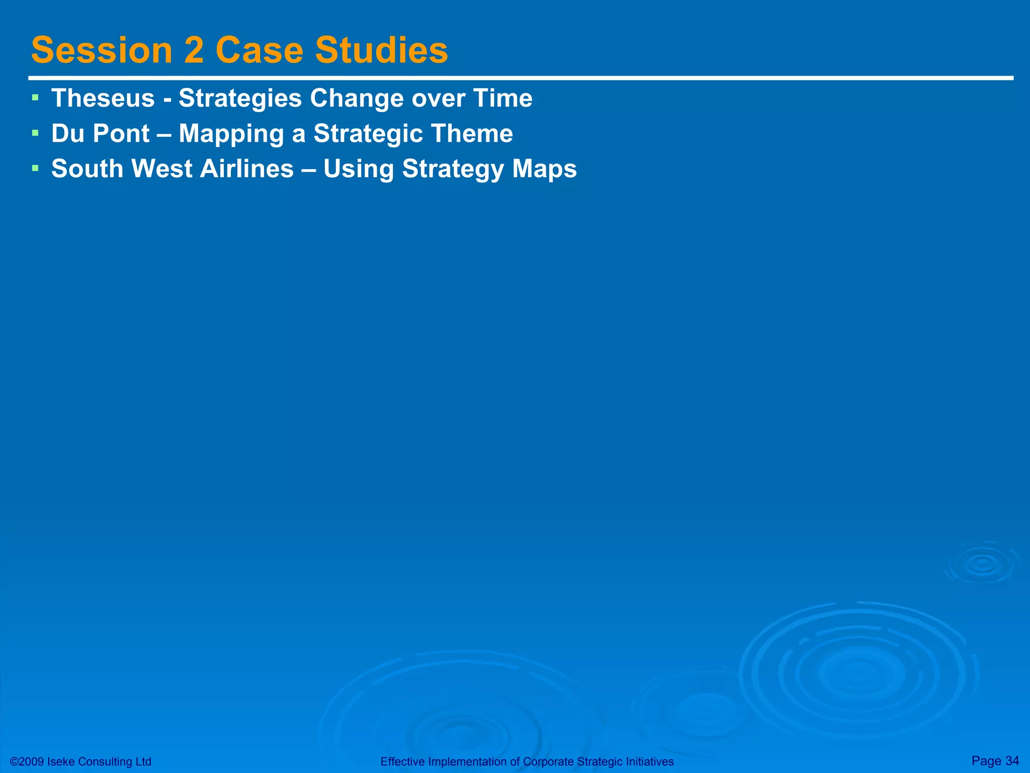 Session 2 Case Studies Theseus - Strategies Change over Time Du Pont – Mapping a Strategic Theme South West Airlines – Using Strategy Maps 