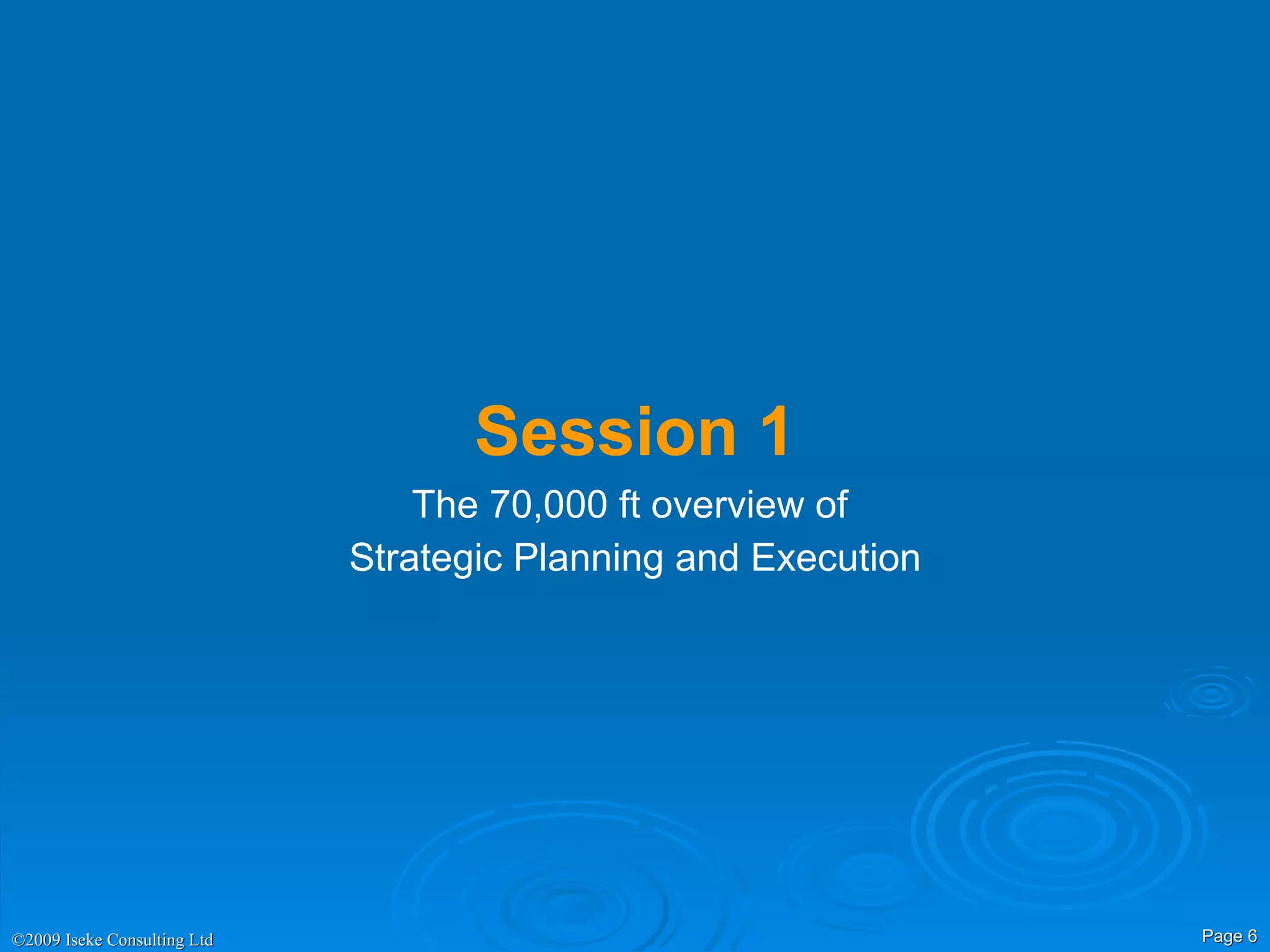 Session 1 The 70,000 ft overview of  Strategic Planning and Execution 