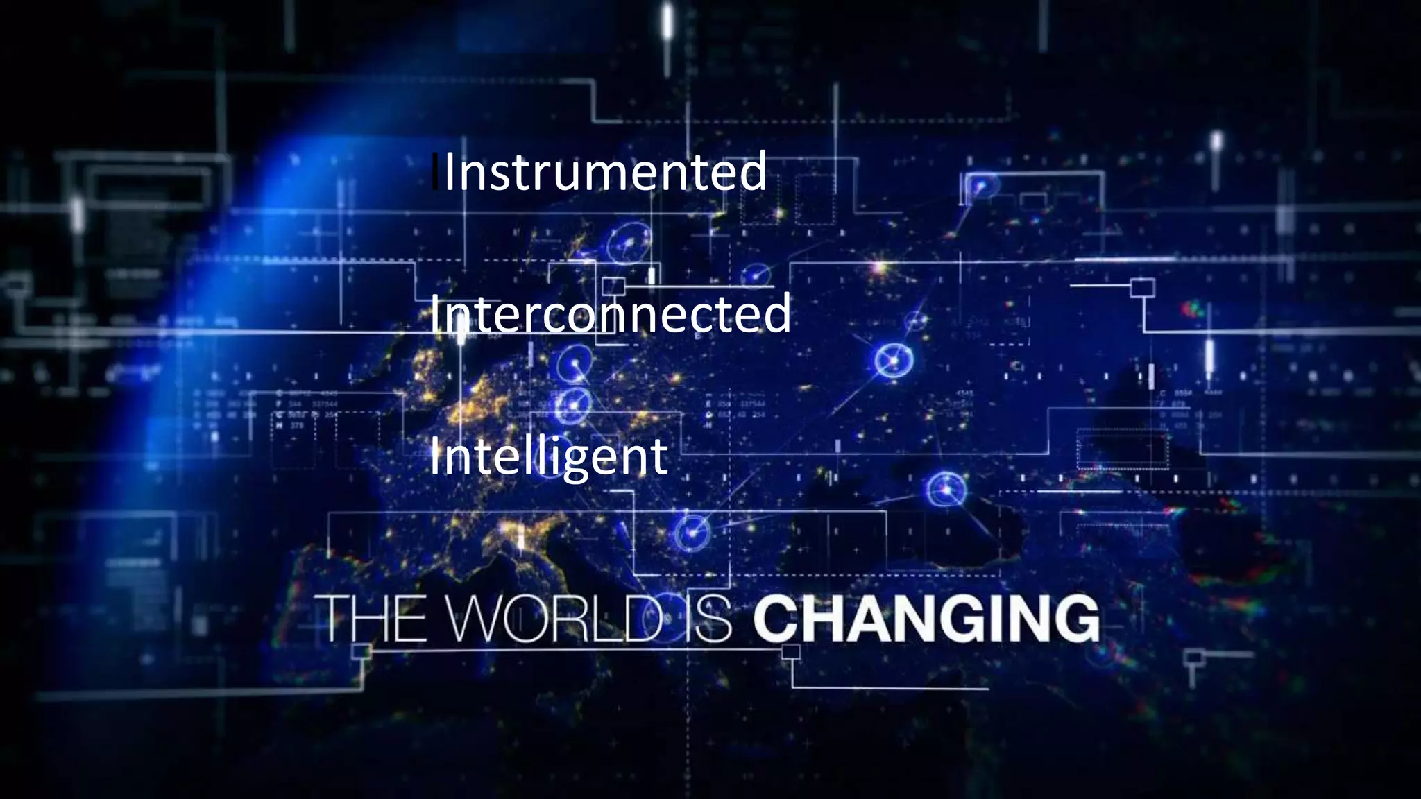 7
IInstrumented
Interconnected
Intelligent
 