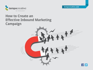 be #awesome.™ tempocreative.com 800-816-9850
How to Create an
Effective Inbound Marketing
Campaign
 