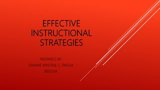 EFFECTIVE
INSTRUCTIONAL
STRATEGIES
PREPARED BY:
DIANNE KRISTINE C. PADUA
BEED3A
 