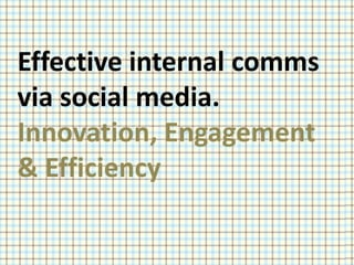 Enabling internal project initiative through Social Media. Innovation, Engagement & Efficiency  