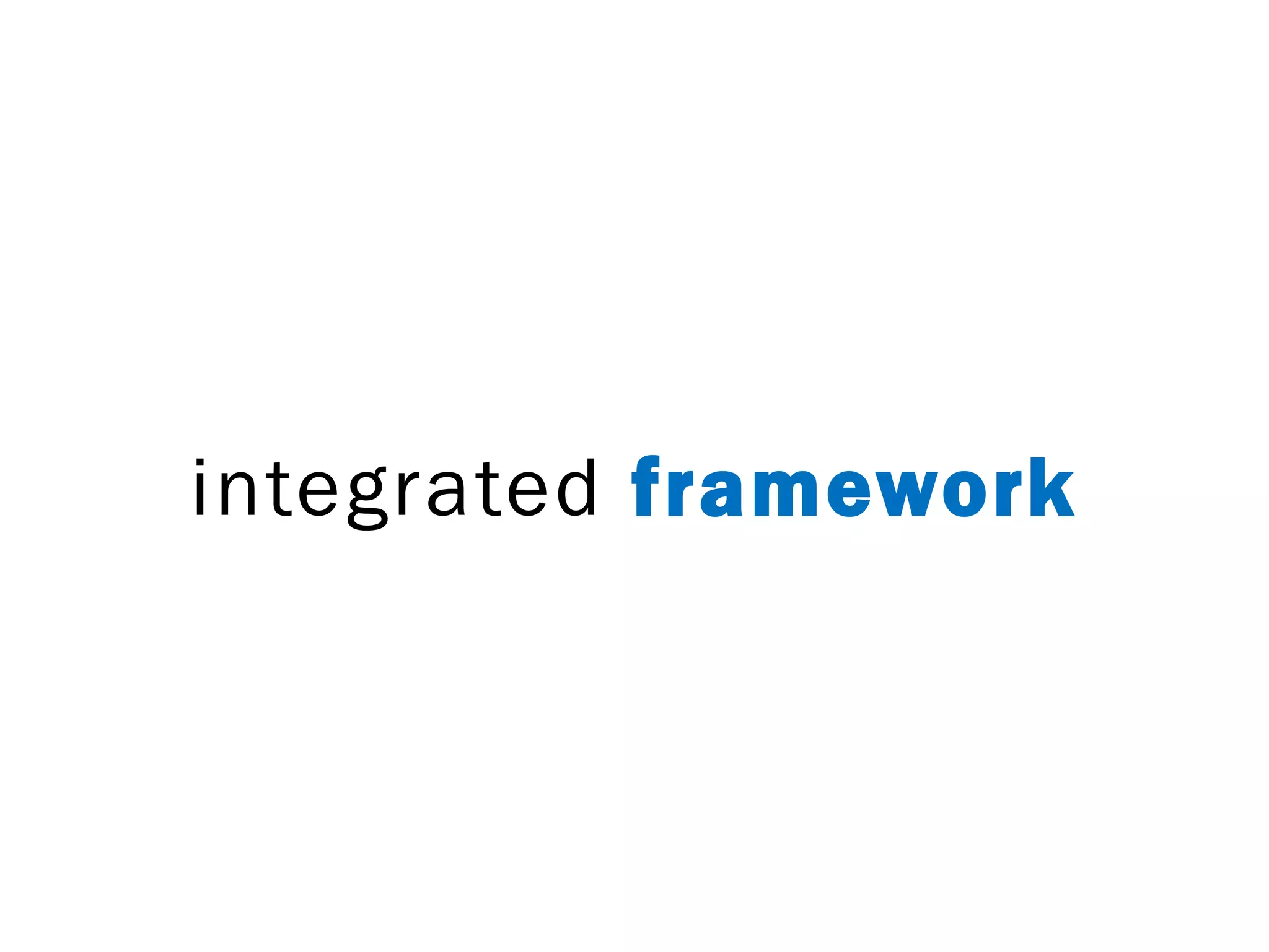 integrated framework
 