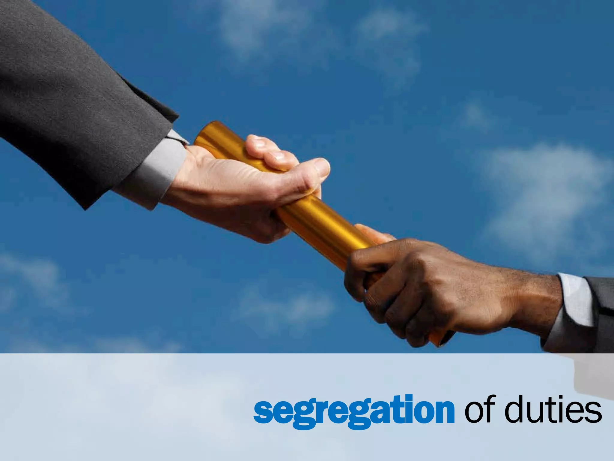 segregation of duties
 