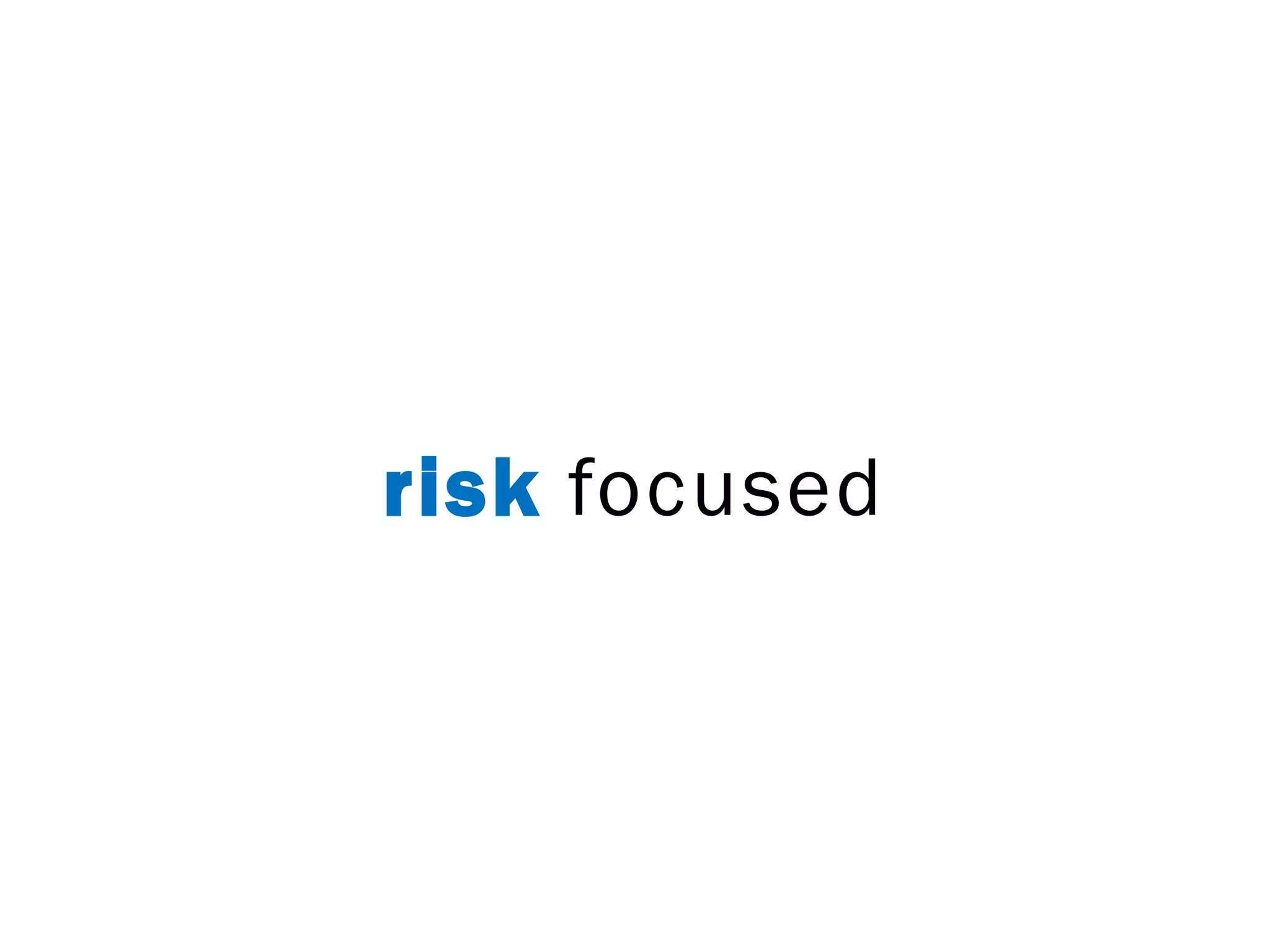 risk focused
 