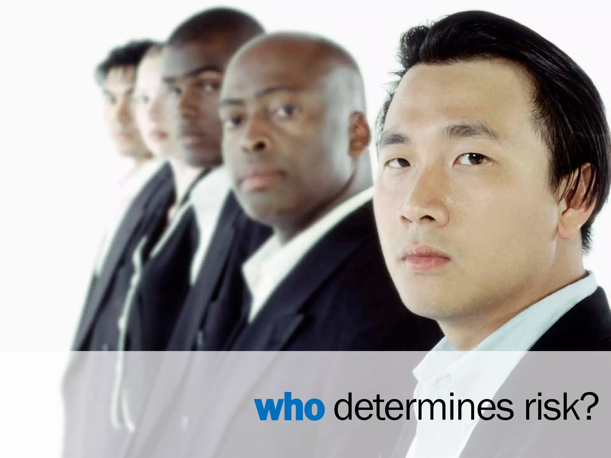 who determines risk?
 