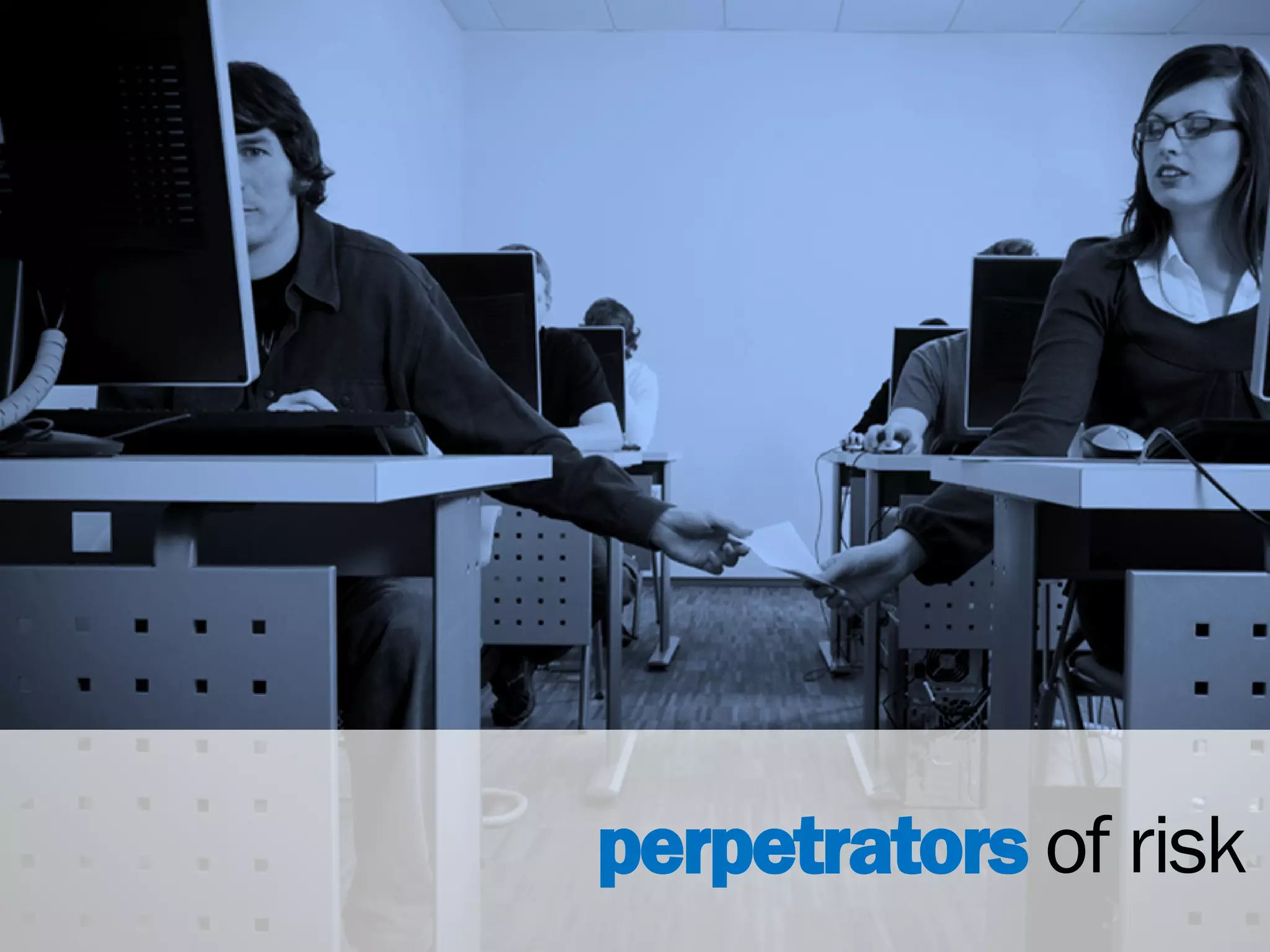 perpetrators of risk
 