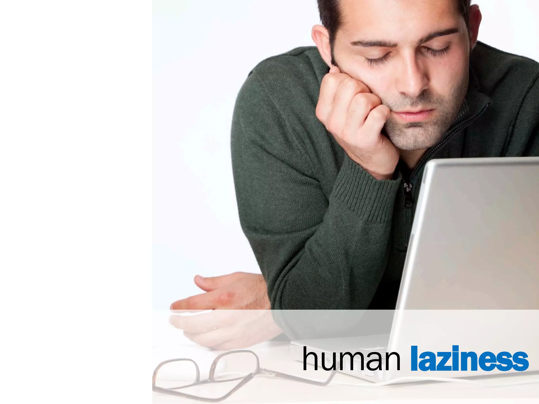 human laziness
 