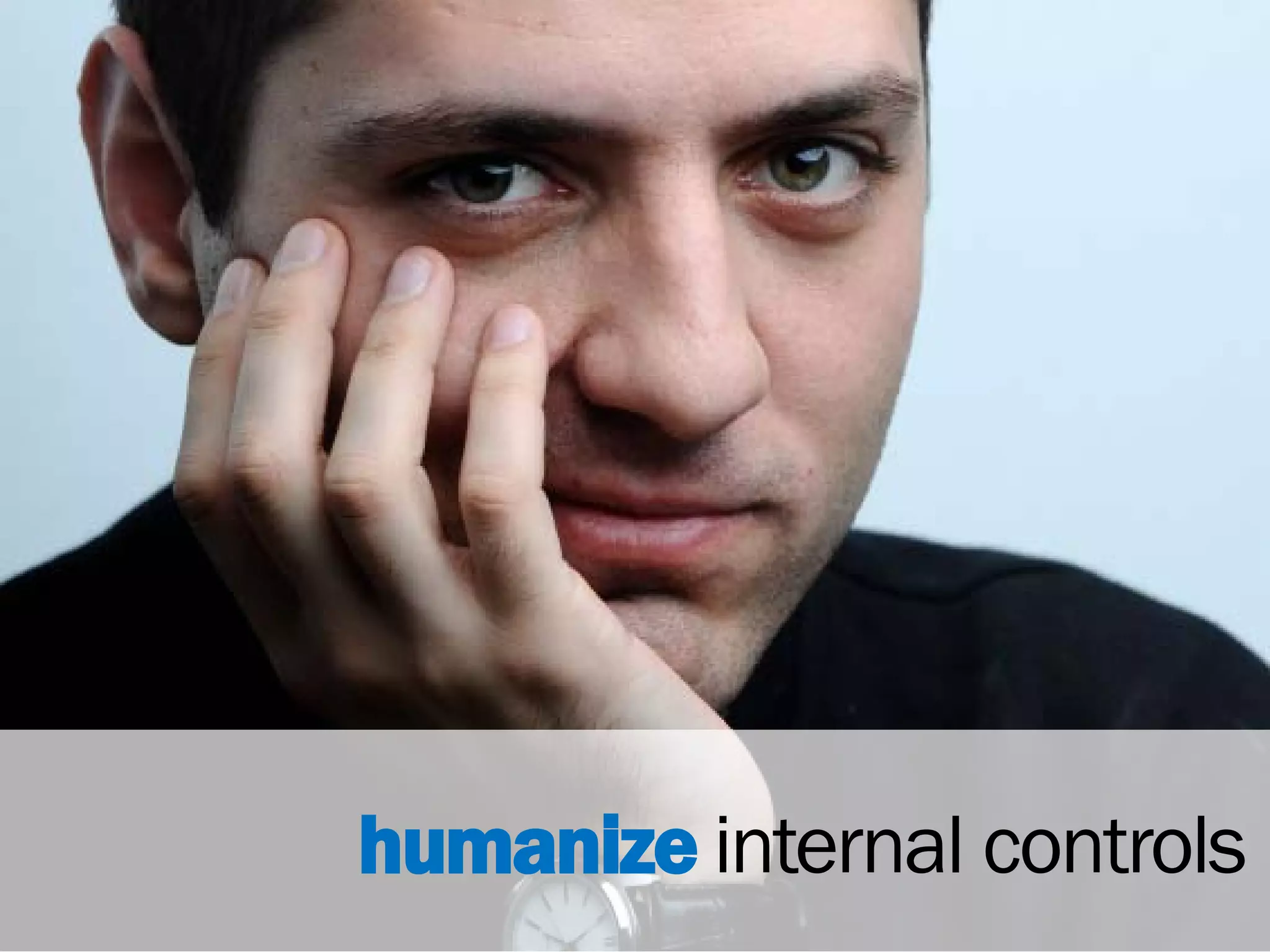 humanize internal controls
 