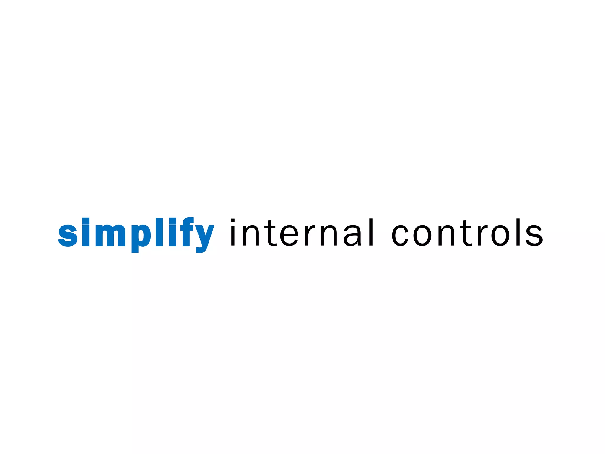 simplify internal controls
 