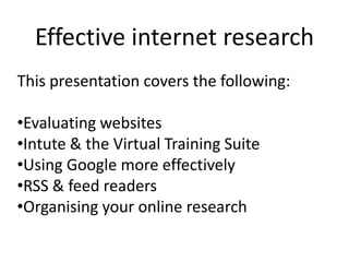 Effective internet research This presentation covers the following: ,[object Object]