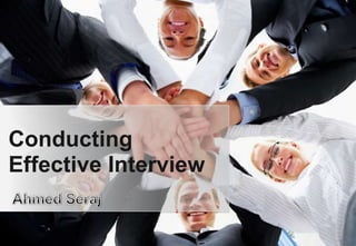 Conducting Effective Interview Ahmed Seraj 
