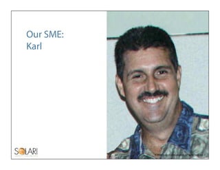 Our SME:
Karl




           © 2009 Solari Communication. All rights reserved.
 
