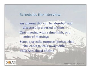Schedules the Interview

An amount that can be absorbed and
 discussed in a period of time
One meeting with a time limit, ...
