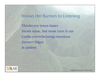 Knows Her Barriers to Listening

Thinks ten times faster
Hears noise, but must tune it out
Curbs overwhelming emotions
Doe...