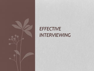 EFFECTIVE
INTERVIEWING
 