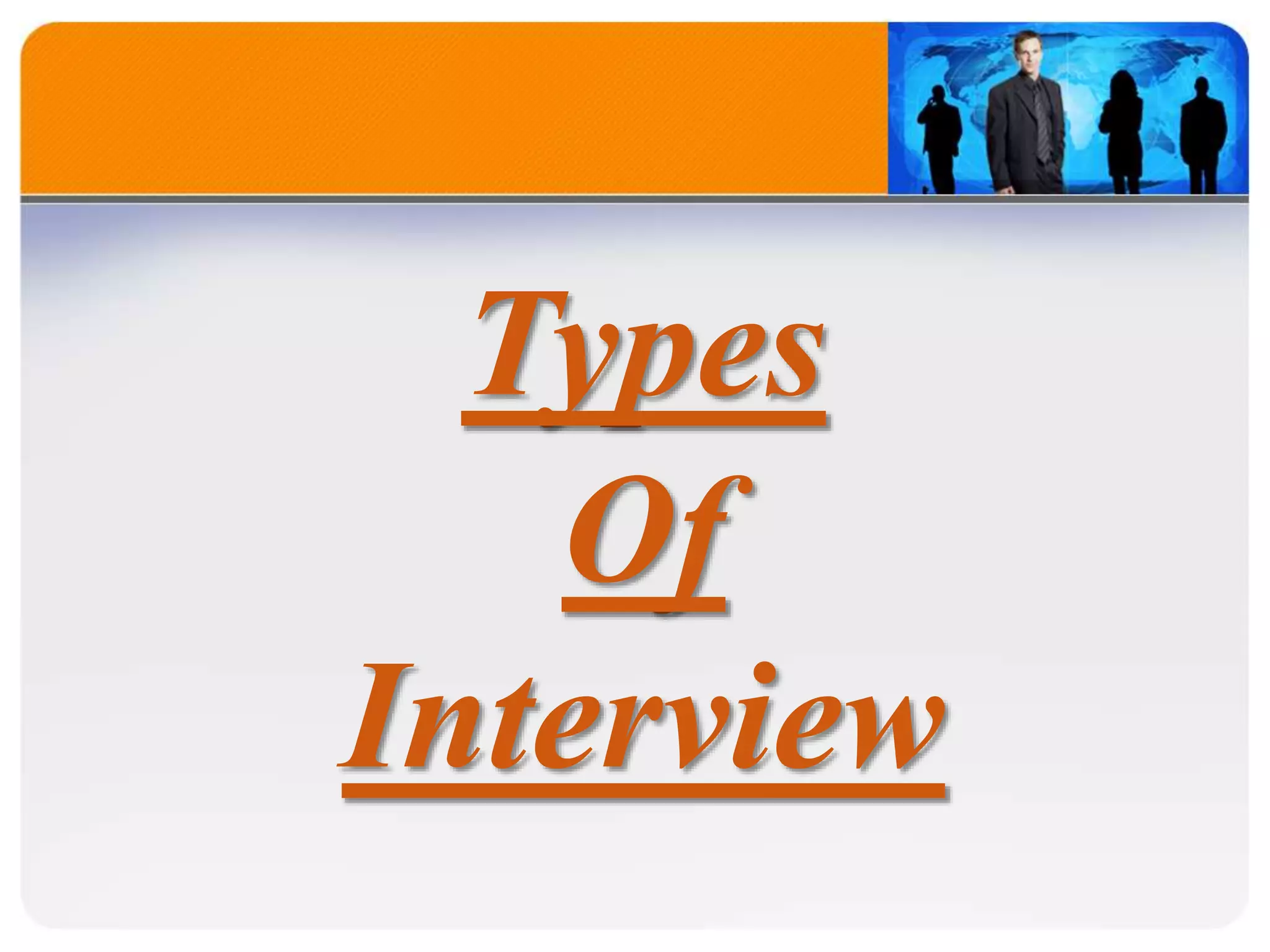 Types
Of
Interview
 