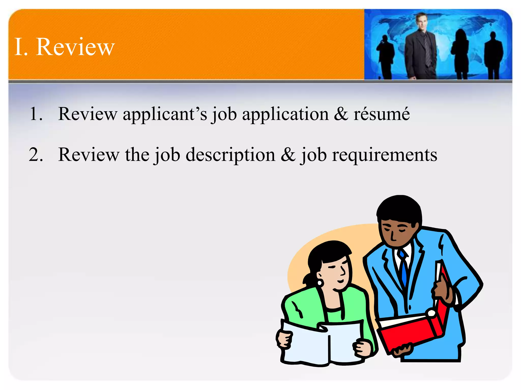 I. Review
1. Review applicant’s job application & résumé
2. Review the job description & job requirements
 
