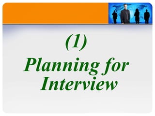 (1)
Planning for
Interview
 