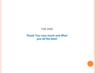THE END
Thank You very much and Wish
you all the best!
 