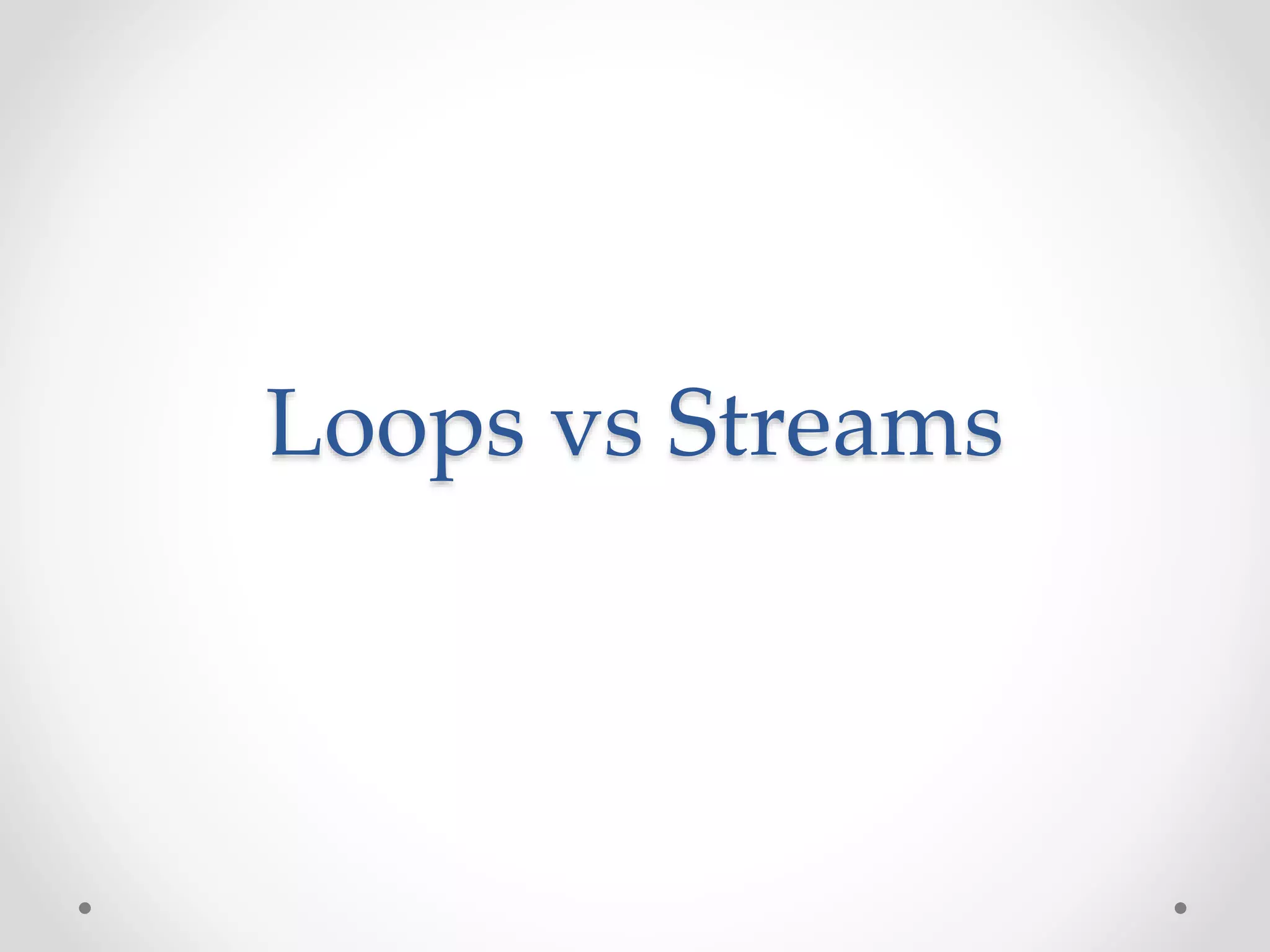 Loops vs Streams 