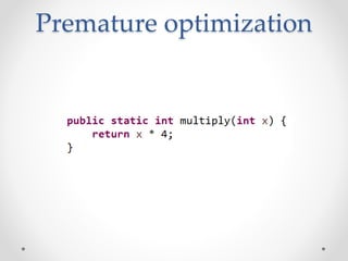 Premature optimization
 