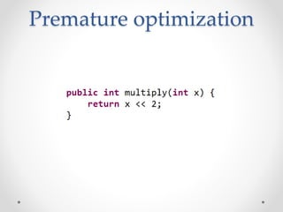 Premature optimization
 