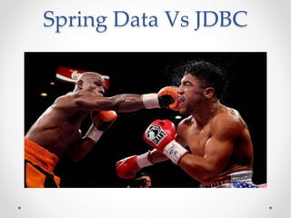 Spring Data Vs JDBC
 