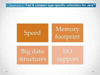 Speed
Memory
footprint
Big data
structures
I/O
support
 