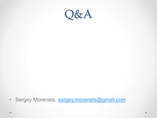 Q&A
• Sergey Morenets, sergey.morenets@gmail.com
 